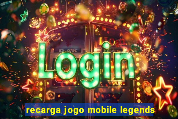 recarga jogo mobile legends